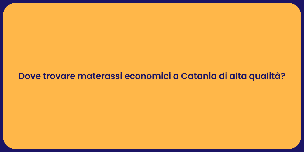 Dove trovare materassi economici a Catania di alta qualità?