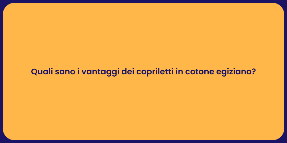 Quali sono i vantaggi dei copriletti in cotone egiziano?