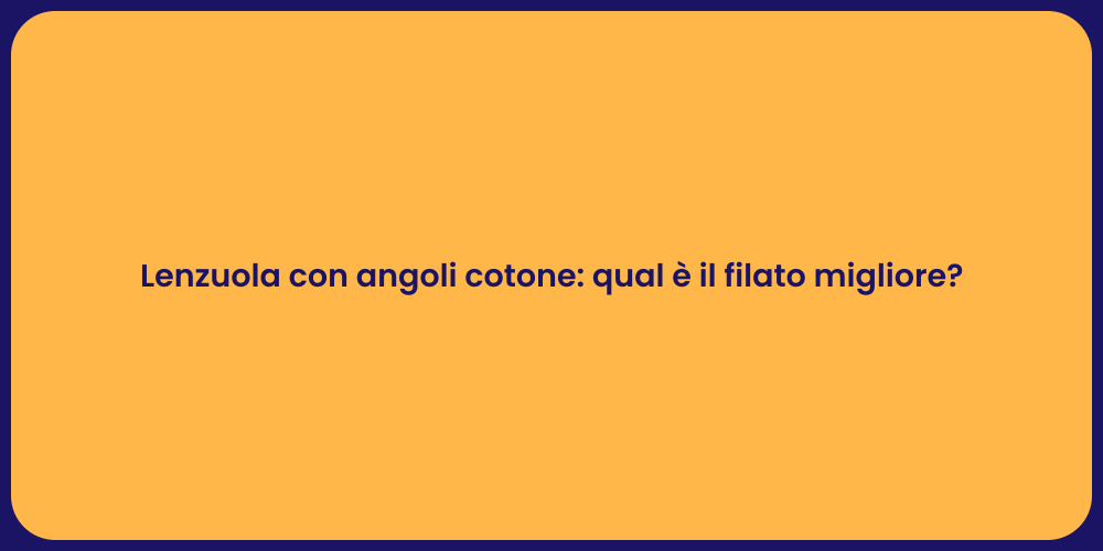 Lenzuola con angoli cotone: qual è il filato migliore?