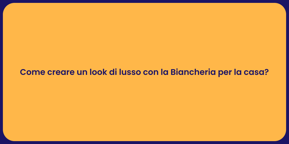 Come creare un look di lusso con la Biancheria per la casa?