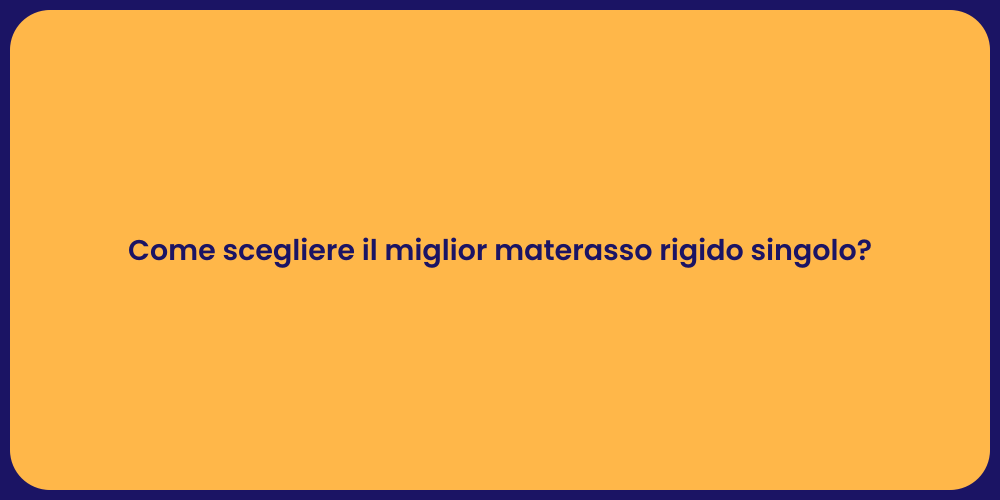 Come scegliere il miglior materasso rigido singolo?