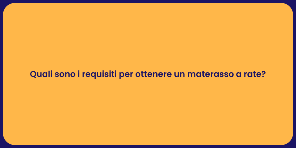 Quali sono i requisiti per ottenere un materasso a rate?