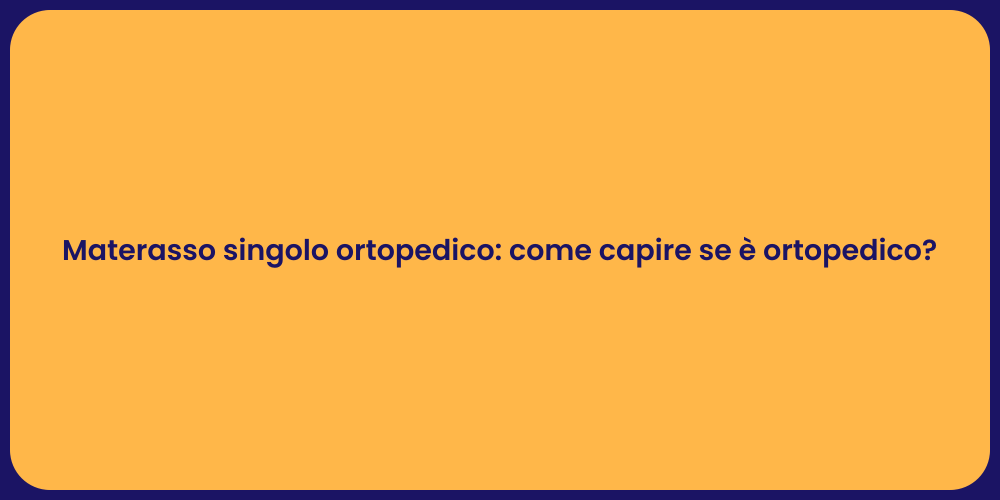 Materasso singolo ortopedico: come capire se è ortopedico?