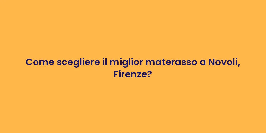 Come scegliere il miglior materasso a Novoli, Firenze?