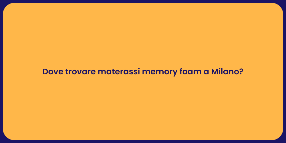 Dove trovare materassi memory foam a Milano?