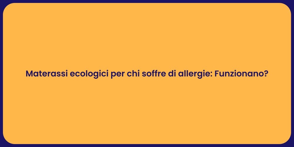 Materassi ecologici per chi soffre di allergie: Funzionano?