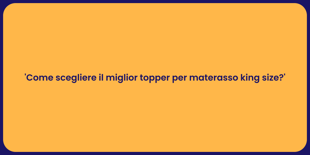 'Come scegliere il miglior topper per materasso king size?'