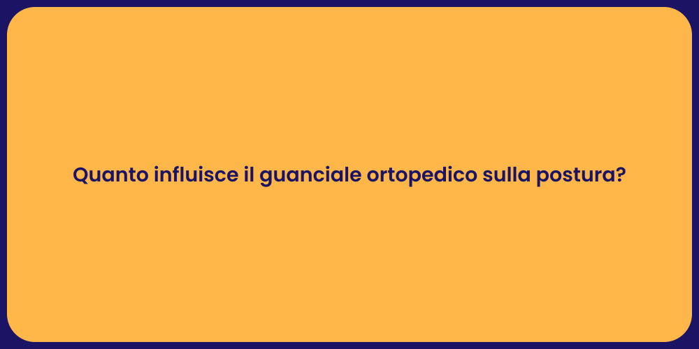 Quanto influisce il guanciale ortopedico sulla postura?