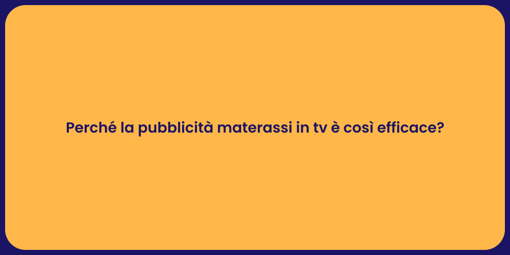 Perché la pubblicità materassi in tv è così efficace?