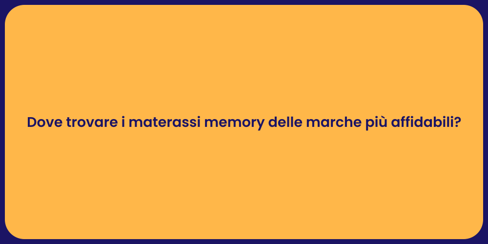 Dove trovare i materassi memory delle marche più affidabili?