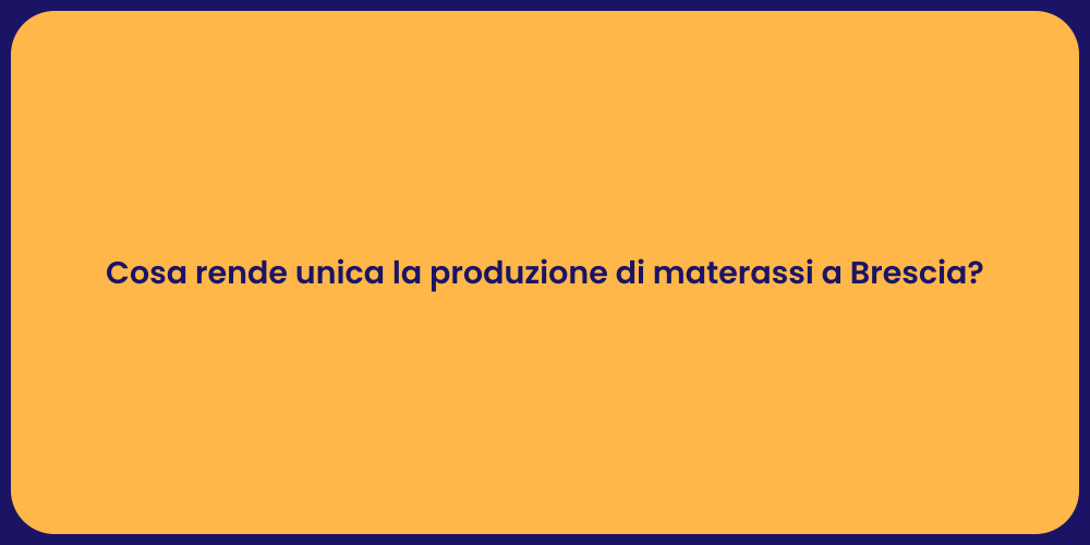 Cosa rende unica la produzione di materassi a Brescia?