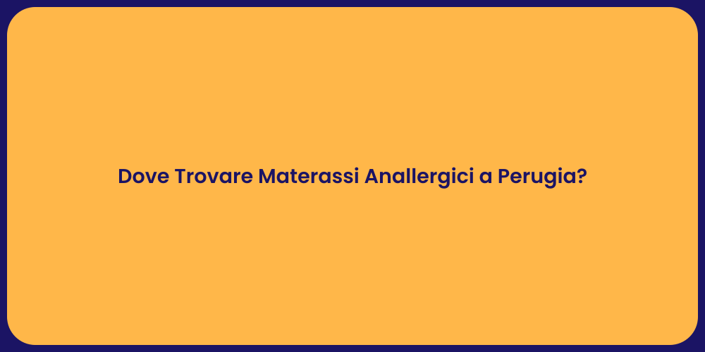 Dove Trovare Materassi Anallergici a Perugia?