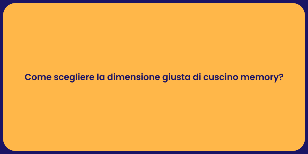 Come scegliere la dimensione giusta di cuscino memory?