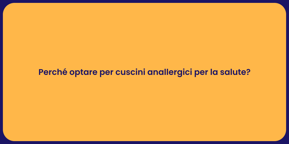 Perché optare per cuscini anallergici per la salute?