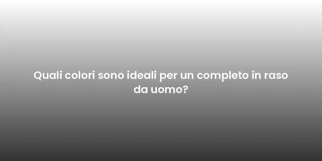 Quali colori sono ideali per un completo in raso da uomo?