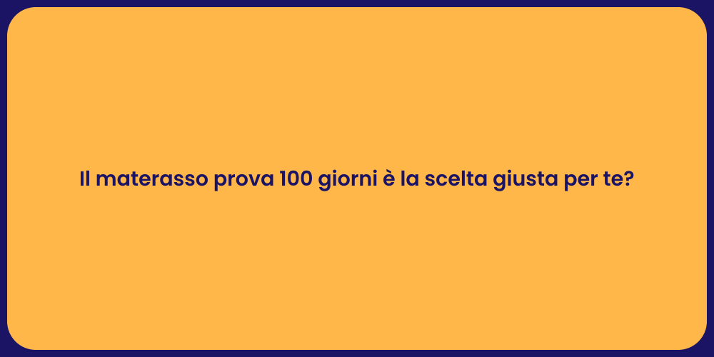 Il materasso prova 100 giorni è la scelta giusta per te?