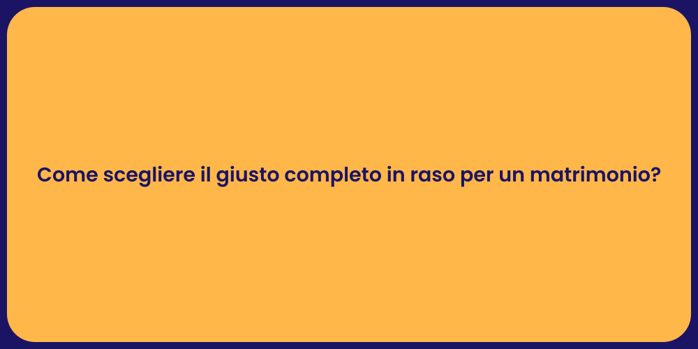 Come scegliere il giusto completo in raso per un matrimonio?