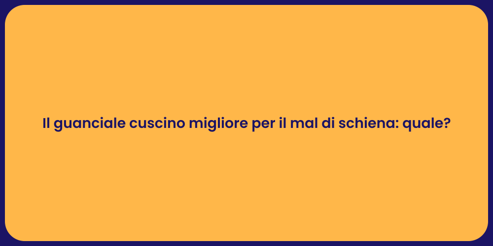 Il guanciale cuscino migliore per il mal di schiena: quale?
