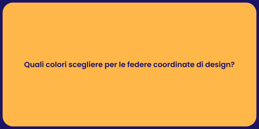 Quali colori scegliere per le federe coordinate di design?