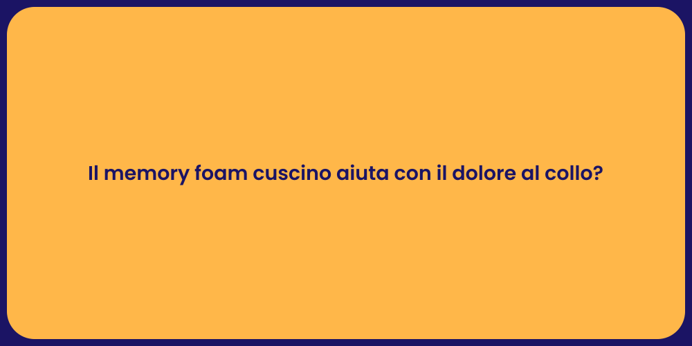 Il memory foam cuscino aiuta con il dolore al collo?