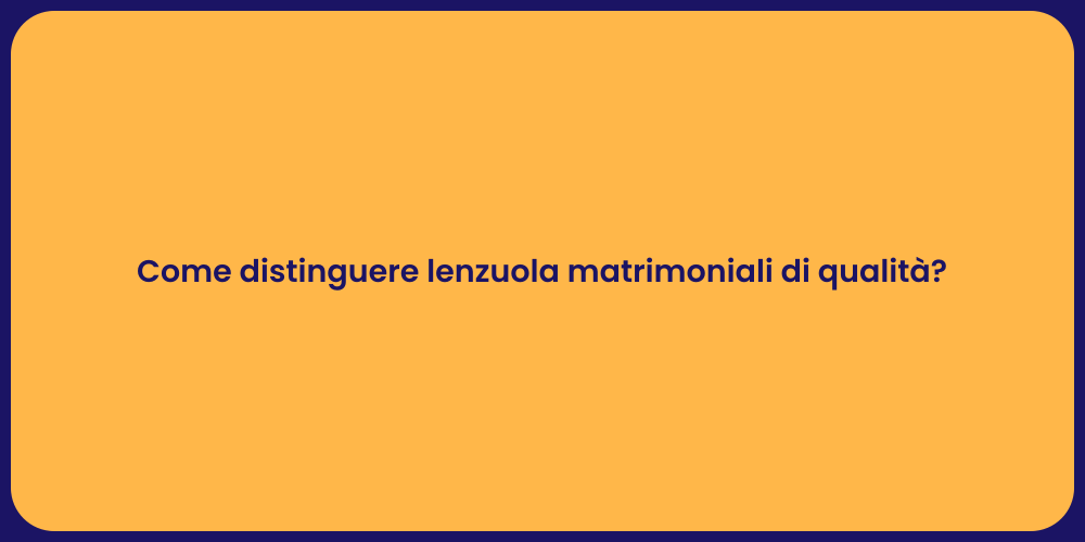 Come distinguere lenzuola matrimoniali di qualità?