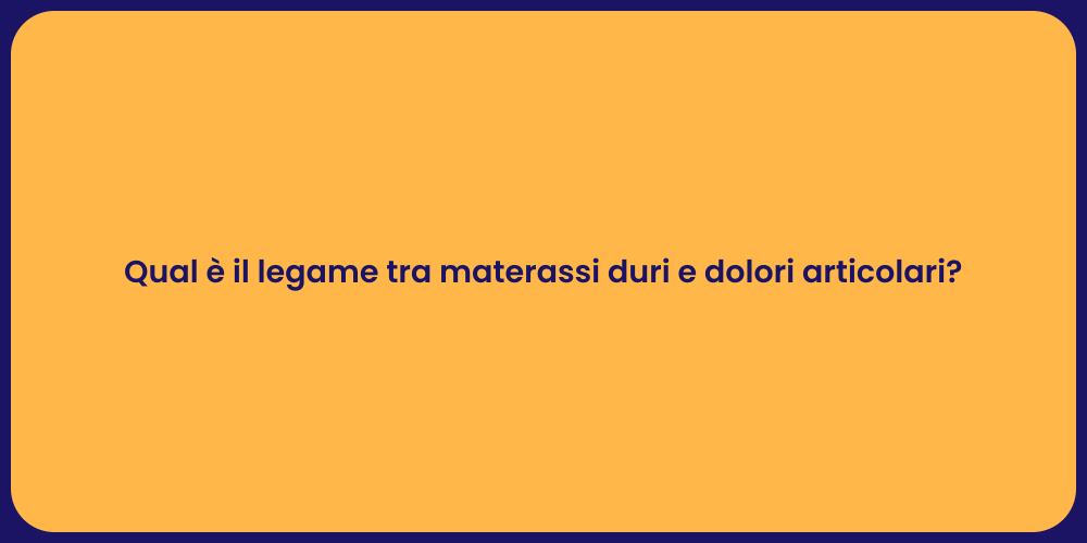 Qual è il legame tra materassi duri e dolori articolari?