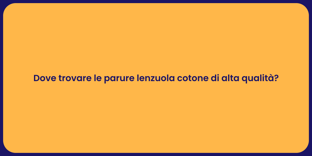 Dove trovare le parure lenzuola cotone di alta qualità?