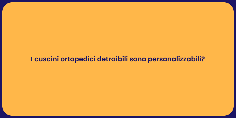 I cuscini ortopedici detraibili sono personalizzabili?
