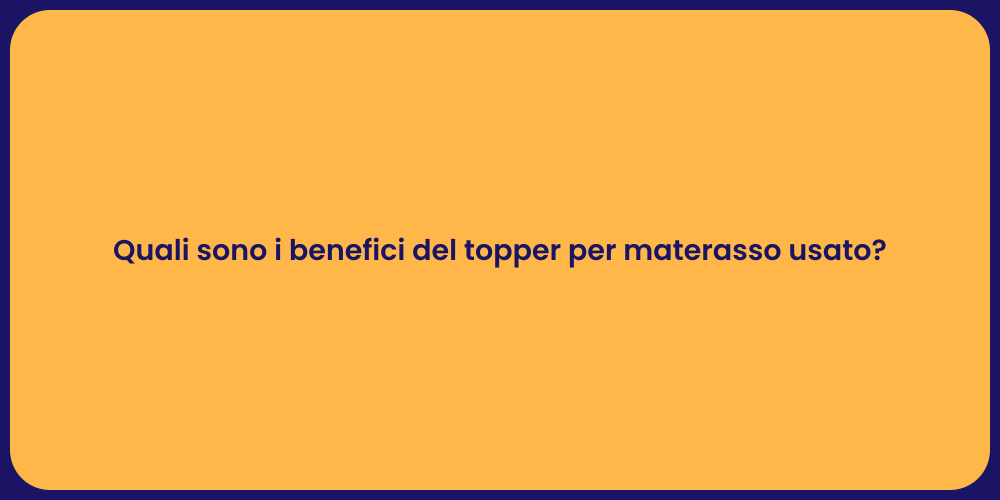 Quali sono i benefici del topper per materasso usato?