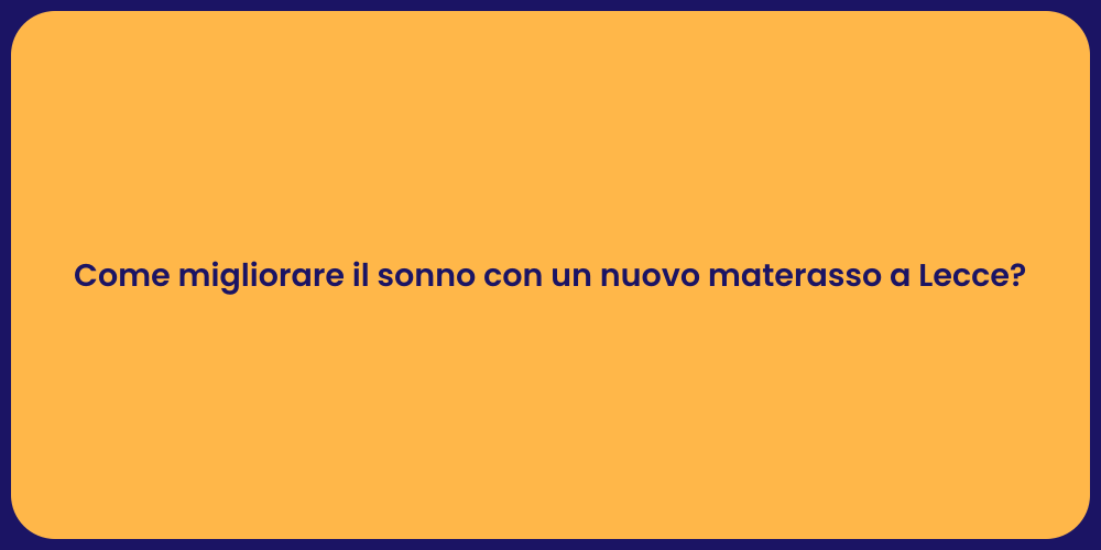 Come migliorare il sonno con un nuovo materasso a Lecce?