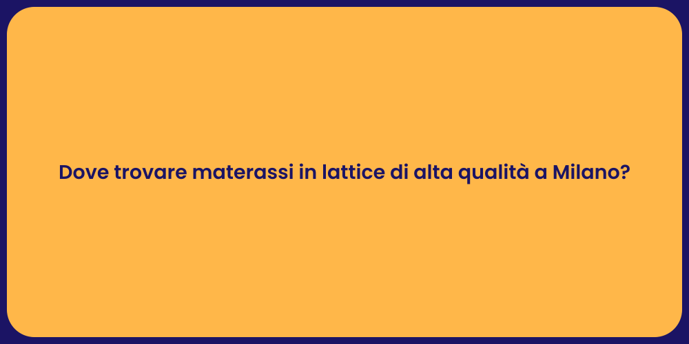 Dove trovare materassi in lattice di alta qualità a Milano?