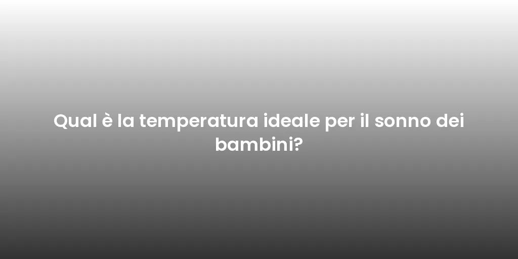 Qual è la temperatura ideale per il sonno dei bambini?