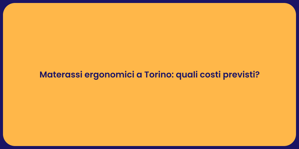 Materassi ergonomici a Torino: quali costi previsti?