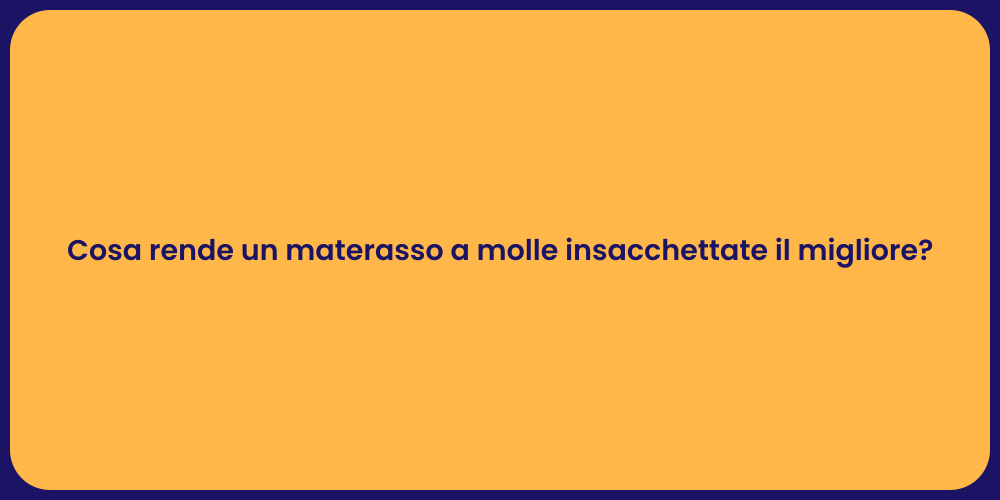 Cosa rende un materasso a molle insacchettate il migliore?