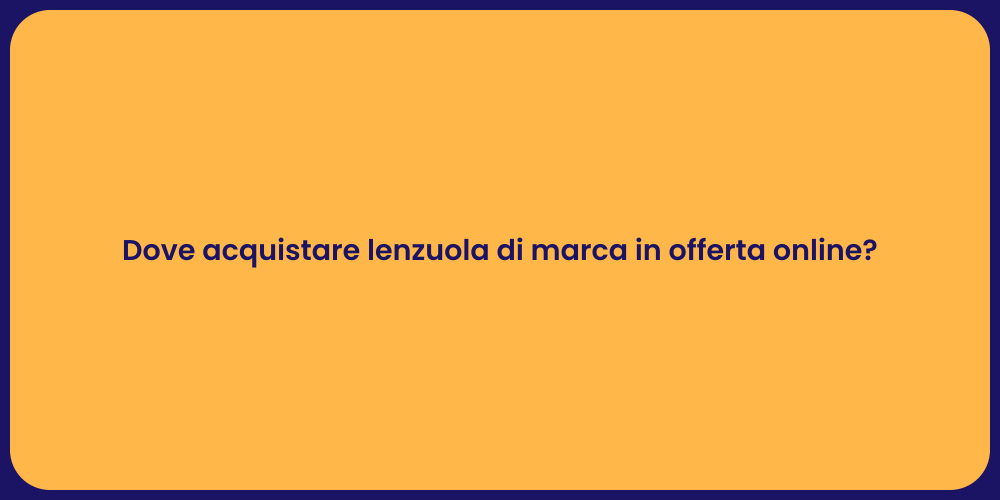 Dove acquistare lenzuola di marca in offerta online?