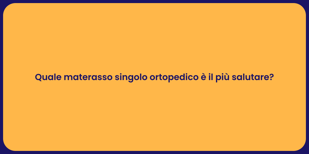 Quale materasso singolo ortopedico è il più salutare?