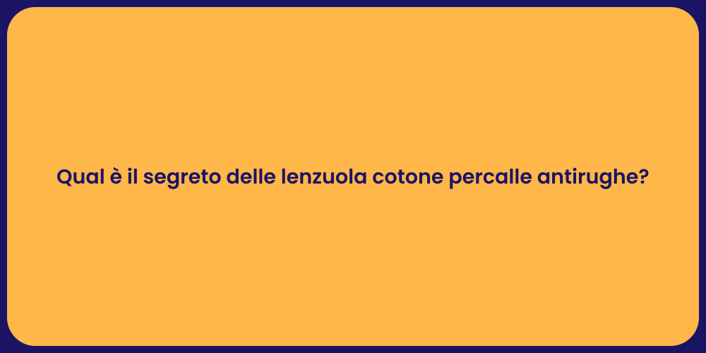 Qual è il segreto delle lenzuola cotone percalle antirughe?