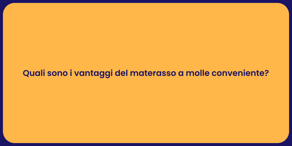 Quali sono i vantaggi del materasso a molle conveniente?