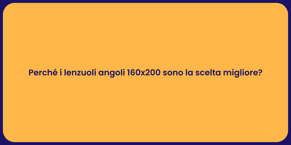Perché i lenzuoli angoli 160x200 sono la scelta migliore?
