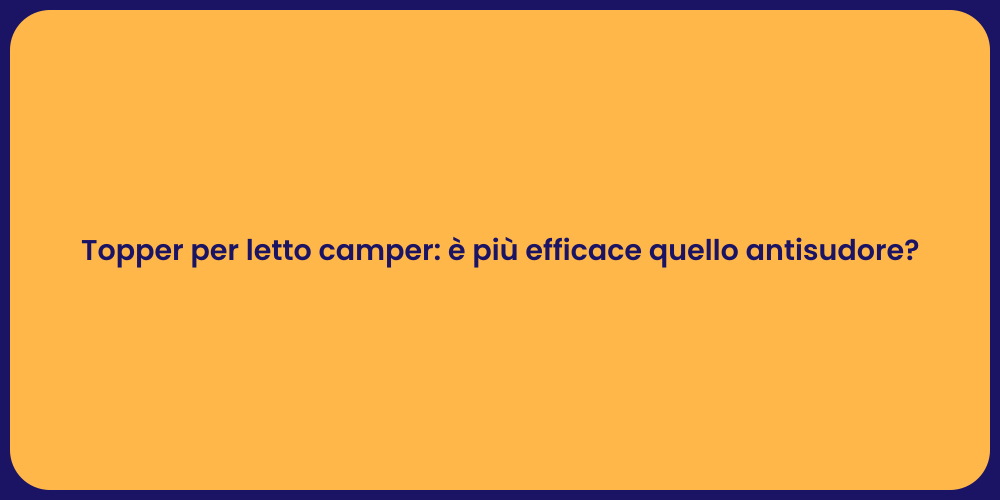 Topper per letto camper: è più efficace quello antisudore?