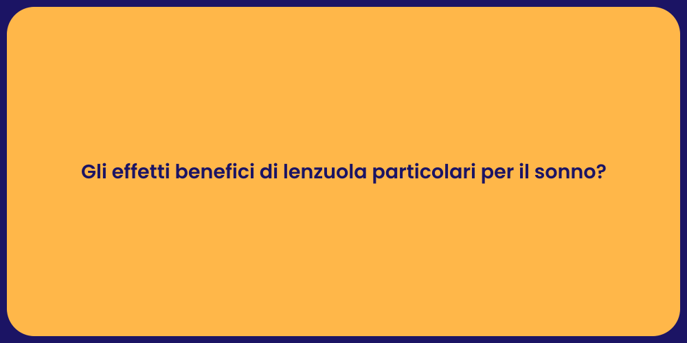 Gli effetti benefici di lenzuola particolari per il sonno?