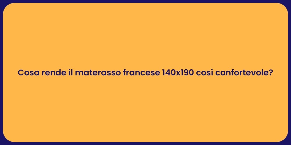 Cosa rende il materasso francese 140x190 così confortevole?