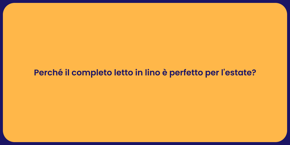 Perché il completo letto in lino è perfetto per l'estate?