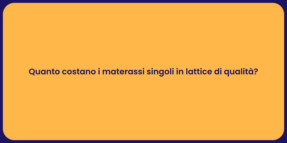 Quanto costano i materassi singoli in lattice di qualità?