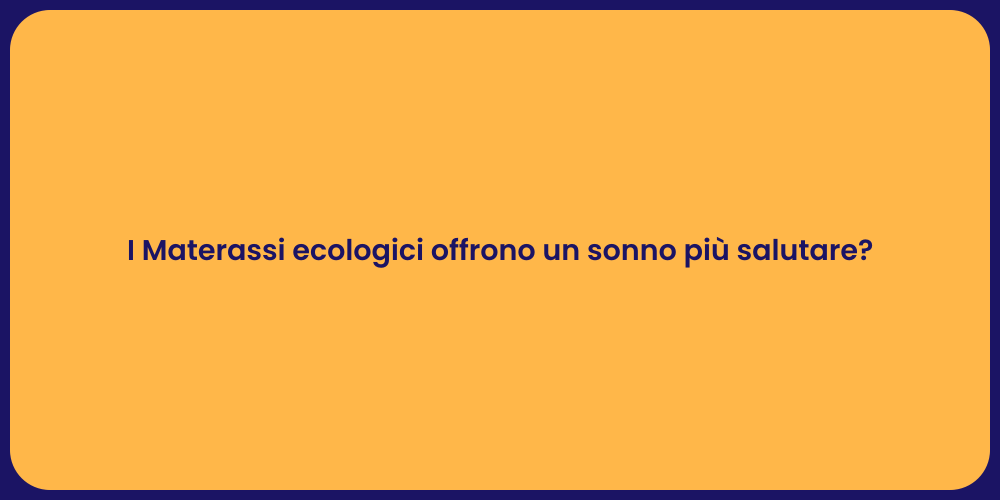 I Materassi ecologici offrono un sonno più salutare?