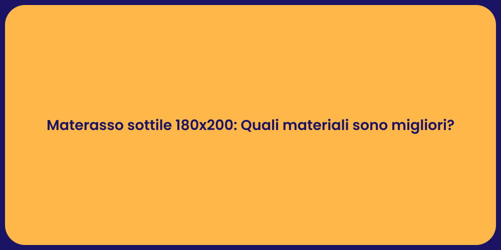 Materasso sottile 180x200: Quali materiali sono migliori?