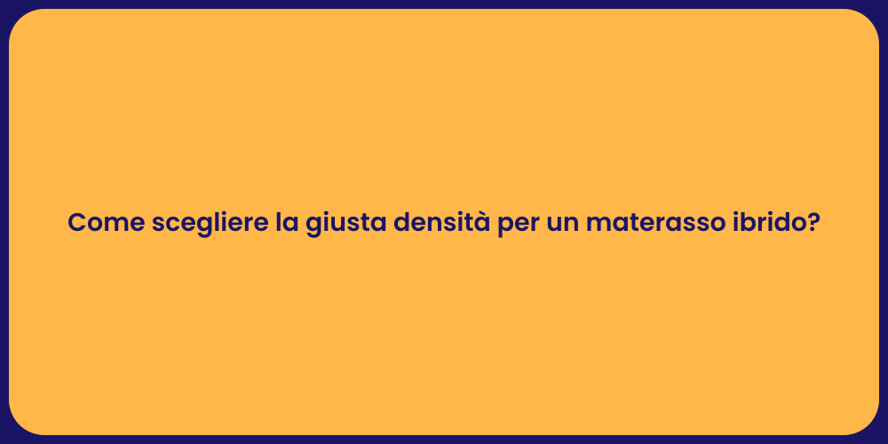 Come scegliere la giusta densità per un materasso ibrido?