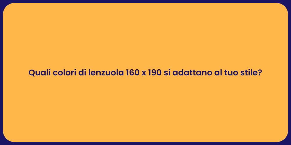 Quali colori di lenzuola 160 x 190 si adattano al tuo stile?