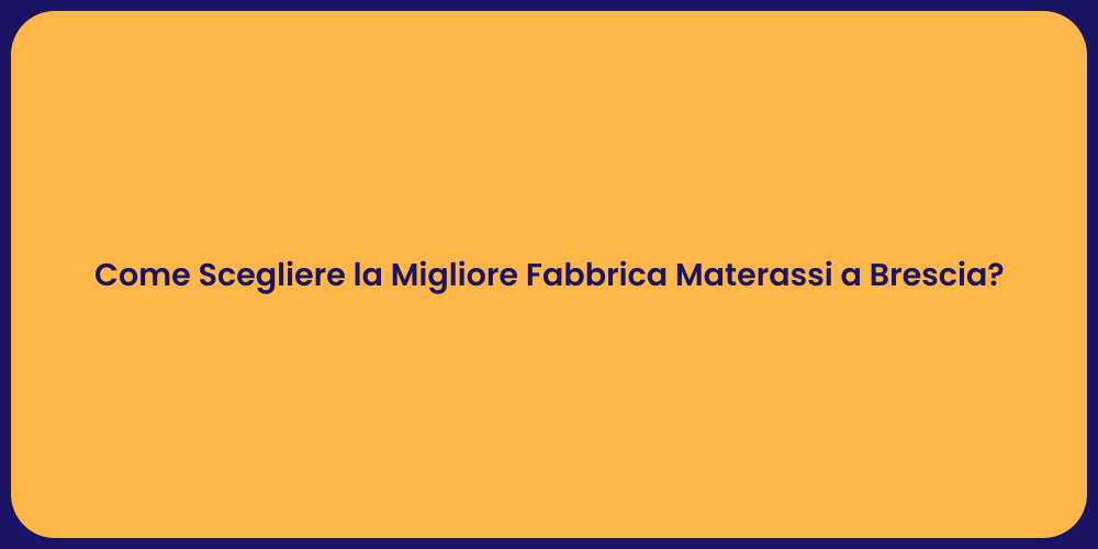 Come Scegliere la Migliore Fabbrica Materassi a Brescia?