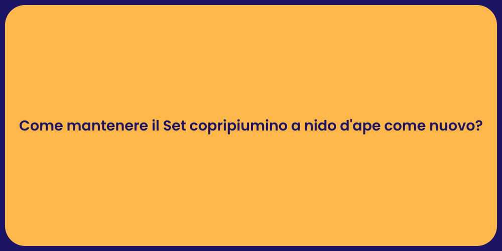 Come mantenere il Set copripiumino a nido d'ape come nuovo?